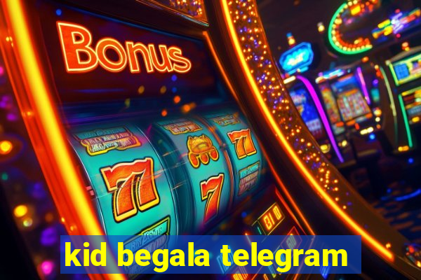 kid begala telegram